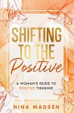 Shifting to the Positive : A Woman's Guide to Positive Thinking (EmpowerHer: A Series on Resilience, Positivity, and Self-Love, #2) (eBook, ePUB)