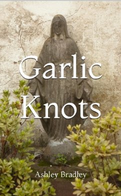 Garlic Knots (eBook, ePUB) - Bradley, Ashley