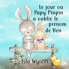 Le jour où Papy Pinpin a oublié le prénom de Ben (eBook, ePUB) - Wynter, Isla