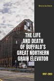 The Life and Death of Buffalo's Great Northern Grain Elevator (eBook, ePUB)