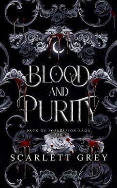 Blood & Purity (Pack of Possession Saga, #4) (eBook, ePUB) - Grey, Scarlett