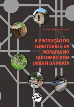 A PRODUÇÃO DO TERRITÓRIO E DA MORADIA NO QUILOMBO BOM JARDIM DA PRATA (eBook, ePUB) - Marques, Amaro Sérgio