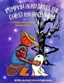 Pumpkin Head Saves The Ghost On Halloween: A Magical Story About Making Choices (eBook, ePUB) Pumpkin Head Saves The Ghost On Halloween: A Magical Story About Making Choices (eBook, ePUB)