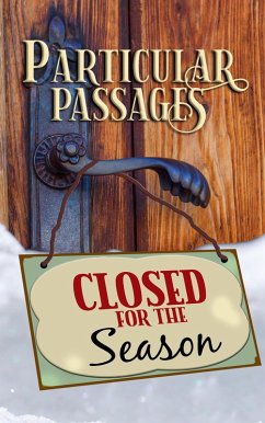 Particular Passages: Closed for the Season (eBook, ePUB) - Patrick, Lee F.; Hanifen, Kay; Macdonald, Brian; Cay, Alicia; Carson, Nathan; Piner, Kelly; Rizzotto, Jodi; Guernsey, Jessica; Dighton, Stacey; Knight, Sam; Nisbet, Rob; Baxter, Ross; Aire, D. H.; Morton, Eve; Burt, James; Moyes, Jerri; Hunter, Wade; Mulhare, R. C.