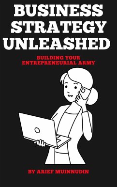 Business Strategy Unleashed Building Your Entrepreneurial Army (eBook, ePUB) - Muinnudin, Arief