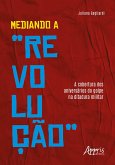 Mediando a "Revolução": A Cobertura dos Aniversários do Golpe na Ditadura Militar (eBook, ePUB)