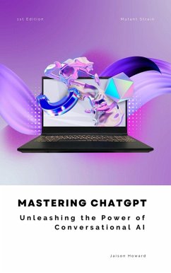Mastering ChatGPT - Unleashing the Power of Conversational AI (eBook, ePUB) - Howard, Jaison