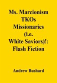Ms. Marcionism TKOs Missionaries (i.e. White Saviors)!: Flash Fiction (eBook, ePUB)