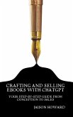 Crafting and Selling eBooks with ChatGPT - Your Step-by-Step Guide From Conception to Sales (eBook, ePUB)