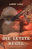 Die letzte Kugel (eBook, ePUB) Die letzte Kugel (eBook, ePUB)