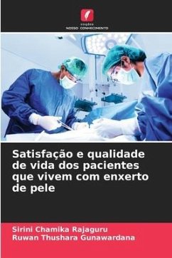 Satisfação e qualidade de vida dos pacientes que vivem com enxerto de pele - Rajaguru, Sirini Chamika;Gunawardana, Ruwan Thushara