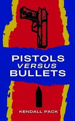 Pistols Versus Bullets (eBook, ePUB) Pistols Versus Bullets (eBook, ePUB)