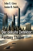 Der okkulte Detektor: Fantasy Thriller (eBook, ePUB) Der okkulte Detektor: Fantasy Thriller (eBook, ePUB)