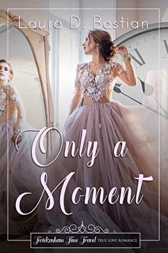 Only a Moment (Twickenham Time Travel Romance) (eBook, ePUB) - Bastian, Laura D.