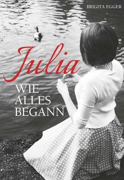 Julia - Wie alles begann - Egger, Brigita