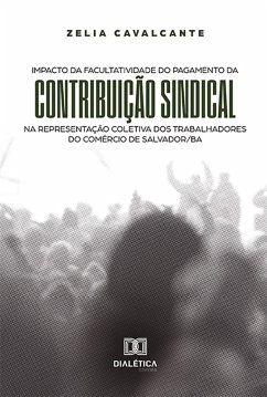Cover Impacto da facultatividade do pagamento da contribuição sindical na representação coletiva dos trabalhadores do comércio de Salvador/BA (eBook, ePUB)
