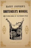 Harry Johnson's New and Improved Bartender's Manual; or, How to Mix Drinks of the Present Style (eBook, ePUB)
