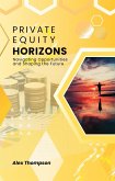 Private Equity Horizons: Navigating Opportunities and Shaping the Future (eBook, ePUB)