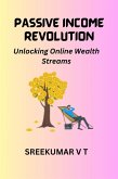 PASSIVE INCOME REVOLUTION: Unlocking Online Wealth Streams (eBook, ePUB)