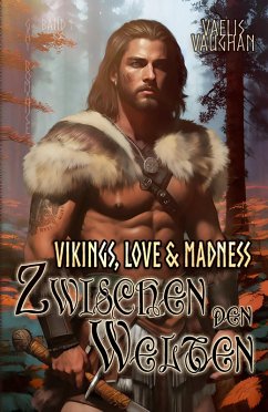 Vikings, Love & Madness - Band 1 - Zwischen den Welten (eBook, ePUB) - Vaughan, Vaelis