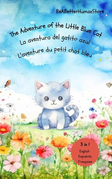 The Adventure of the Little Blue Cat in English, Spanish and French: La aventura del gatito azul : L'aventure du petit chat bleu (eBook, ePUB) The Adventure of the Little Blue Cat in English, Spanish and French: La aventura del gatito azul : L'aventure du petit chat bleu (eBook, ePUB)