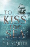 To Kiss the Sea (eBook, ePUB) To Kiss the Sea (eBook, ePUB)