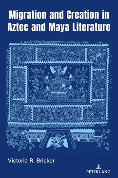Migration and Creation in Aztec and Maya literature (eBook, ePUB) - Bricker, Victoria R.