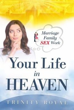 Your Life in Heaven. Marriage, Family, Sex, Work (eBook, ePUB) - Royal, Trinity