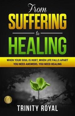 From Suffering to Healing. When Life Falls Apart, You Need Answers. You Need Healing. (eBook, ePUB) - Royal, Trinity