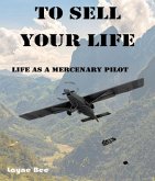To Sell Your Life: Life as a Mercenary Pilot (eBook, ePUB)