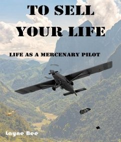 To Sell Your Life: Life as a Mercenary Pilot (eBook, ePUB) - Bee, Layne