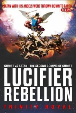 Lucifer Rebellion. Christ vs Satan - The Second Coming of Christ (eBook, ePUB) - Royal, Trinity