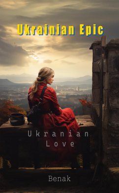 Ukrainian Love (The Ukrainian Epic: Love and Conflict, #2) (eBook, ePUB) - Benak Ukrainian Love (The Ukrainian Epic: Love and Conflict, #2) (eBook, ePUB) - Benak