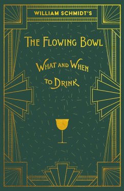 William Schmidt's The Flowing Bowl - When and What to Drink (eBook, ePUB) - Schmidt, William