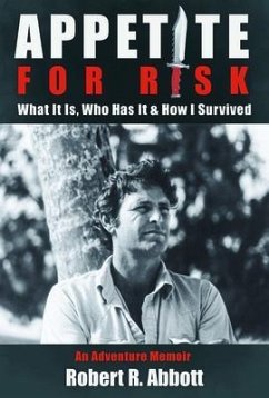 APPETITE FOR RISK What It Is, Who Has It & How I Survived (eBook, ePUB) - Abbott, Robert R.