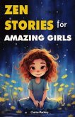 Zen Stories for Amazing Girls: 21 Heartwarming Tales to Foster Gratitude, Patience, Kindness, Bravery, and the Unyielding Spirit (eBook, ePUB)