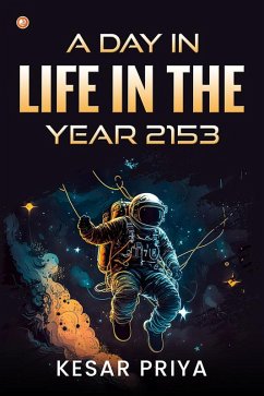 A Day in Life in the Year 2153 (eBook, ePUB) - Priya, Kesar