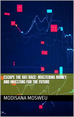 Escape the Rat Race: Mastering Money and Investing for the Future (eBook, ePUB) - Mosweu, Modisana