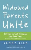 Widowed Parents Unite: 52 Tips to Get Through the First Year, from One Widowed Parent to Another (eBook, ePUB)