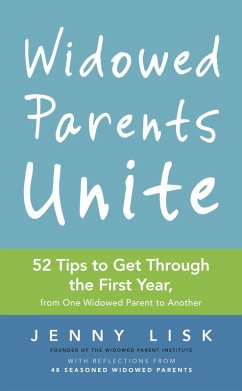 Widowed Parents Unite: 52 Tips to Get Through the First Year, from One Widowed Parent to Another (eBook, ePUB) - Lisk, Jenny