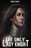 The Only Lady Knight (Dark Kingdom, #2) (eBook, ePUB)