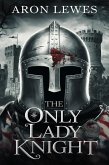 The Only Lady Knight (Dark Kingdom, #2) (eBook, ePUB) The Only Lady Knight (Dark Kingdom, #2) (eBook, ePUB)