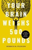 Your Brain Weighs 500 Pounds (eBook, ePUB) Your Brain Weighs 500 Pounds (eBook, ePUB)