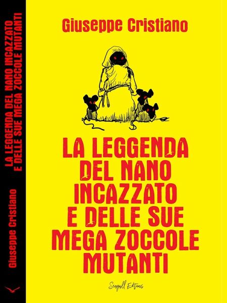 La Leggenda del Nano Incazzato e delle Sue Mega Zoccole Mutanti (eBook, ePUB) La Leggenda del Nano Incazzato e delle Sue Mega Zoccole Mutanti (eBook, ePUB)