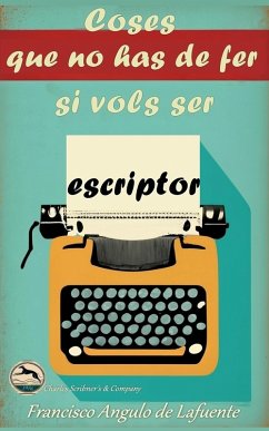 Coses que no has de fer si Vols ser Escriptor (eBook, ePUB) - de Lafuente, Francisco Angulo