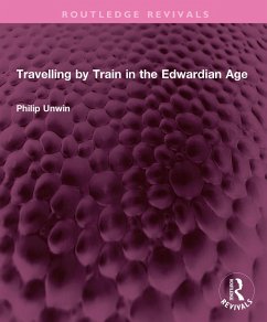 Travelling by Train in the Edwardian Age (eBook, PDF) - Unwin, Philip