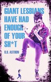 Giant Lesbians Have Had Enough of Your Sh*t (eBook, ePUB)