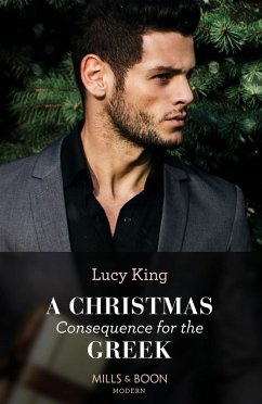 A Christmas Consequence For The Greek (Heirs to a Greek Empire, Book 2) (Mills & Boon Modern) (eBook, ePUB) - King, Lucy