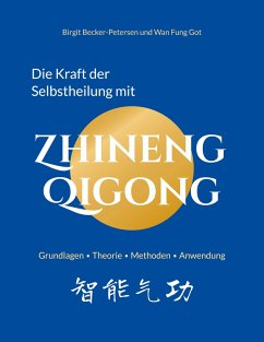 Die Kraft der Selbstheilung mit Zhineng Qigong - Becker-Petersen, Birgit;Got, Wan Fung