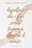 Aspetterò che i tuoi sorrisi tornino a riempire il mondo (eBook, ePUB)